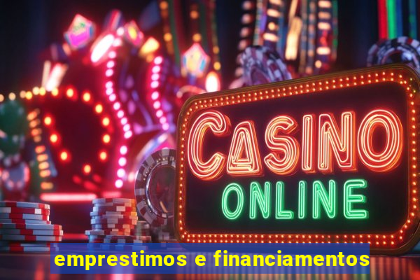 emprestimos e financiamentos